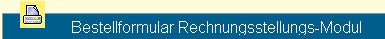Druckt das Bestellformular fr das Rechnungsstellungs-Modul